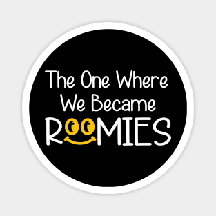 The One Where We Became Roomie Magnet